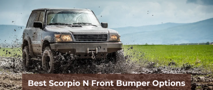 Best Scorpio N Front Bumper Options for Off-Road and City Driving